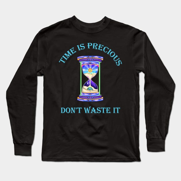 Time is Precious Don't Waste it Hourglass Long Sleeve T-Shirt by Art by Deborah Camp